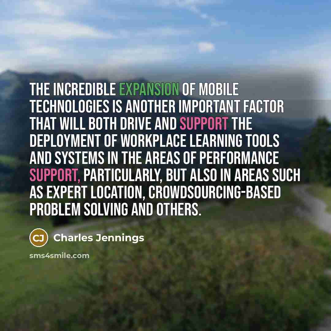 “The incredible expansion of mobile technologies is another important factor…” quote by Charles Jennings