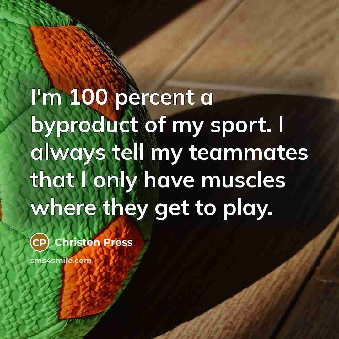 “I'm 100 percent a byproduct of my sport. I always…” quote by Christen Press