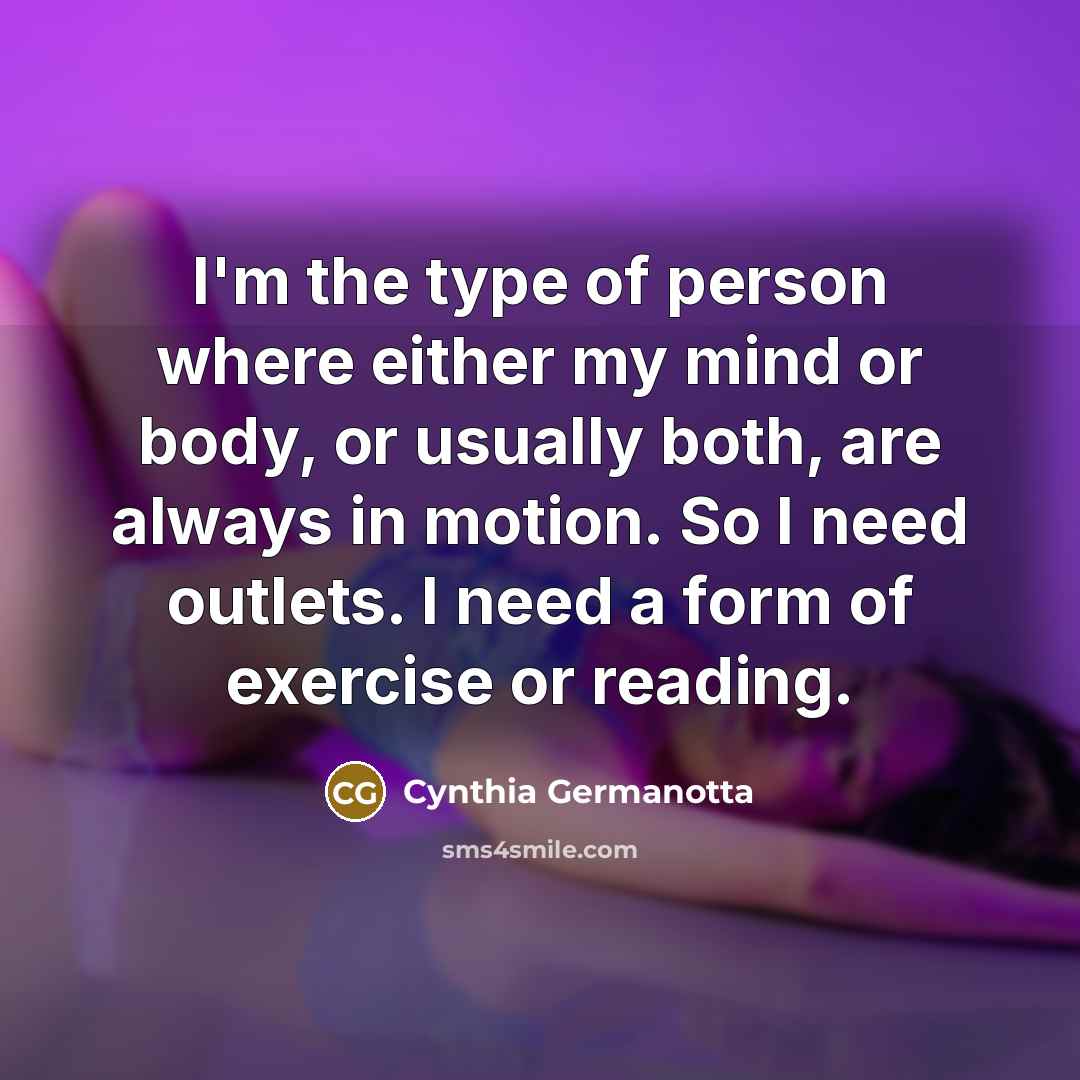 “I'm the type of person where either my mind or…” quote by Cynthia Germanotta