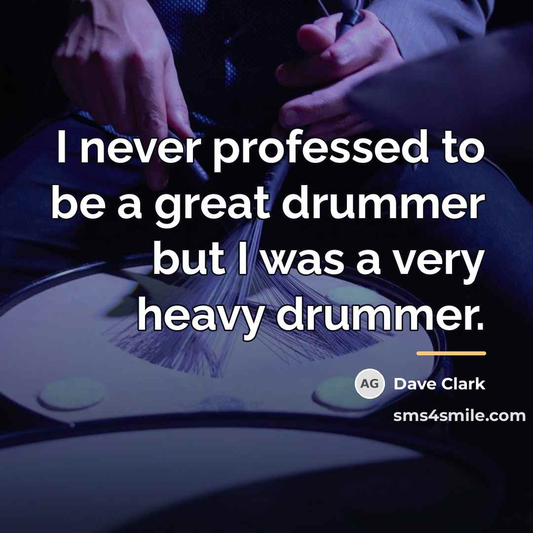 “I never professed to be a great drummer but I…” quote by Dave Clark