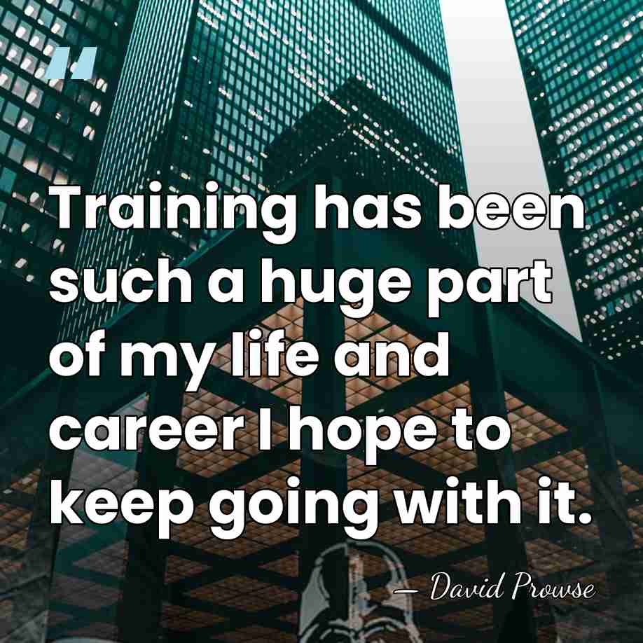 Training has been such a huge part of my life and career&hellip; - David Prowse