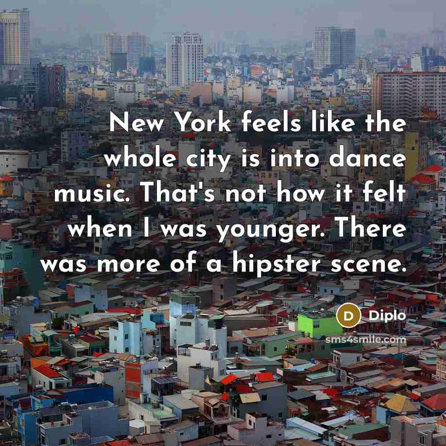 “New York feels like the whole city is into dance…” quote by Diplo