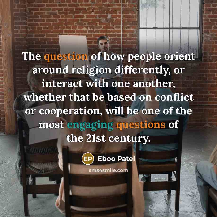 “The question of how people orient around religion differently, or…” quote by Eboo Patel