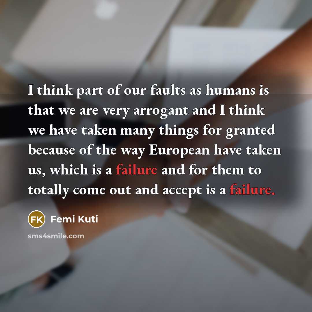 “I think part of our faults as humans is that…” quote by Femi Kuti