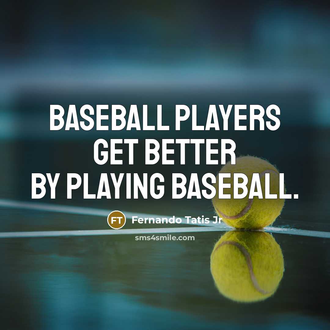 “Baseball players get better by playing baseball.…” quote by Fernando Tatis Jr