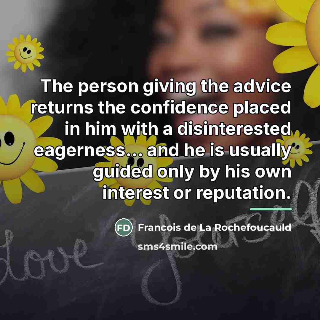 “The person giving the advice returns the confidence placed in…” quote by Francois de La Rochefoucauld