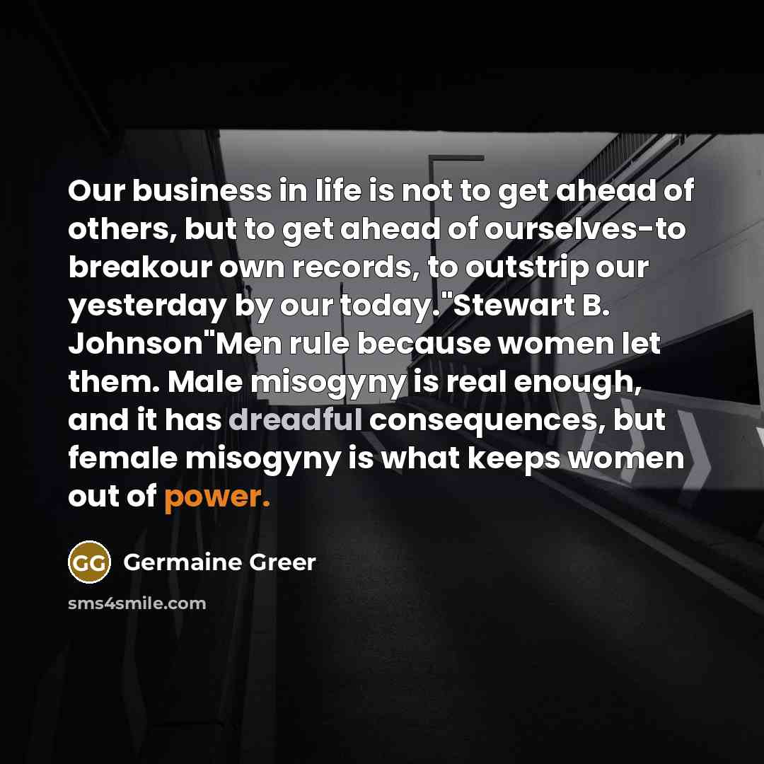 “Our business in life is not to get ahead of…” quote by Germaine Greer