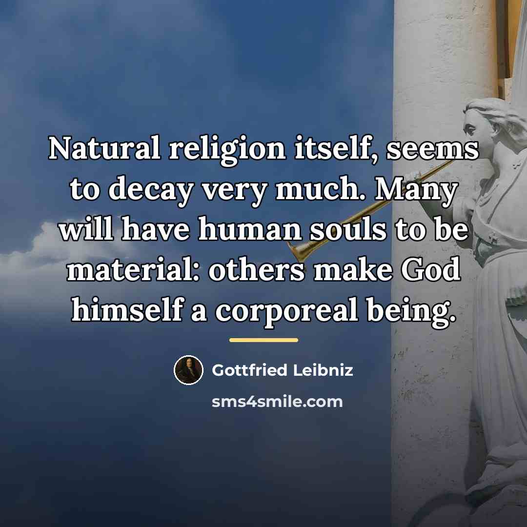 “Natural religion itself, seems to decay very much. Many will…” quote by Gottfried Leibniz