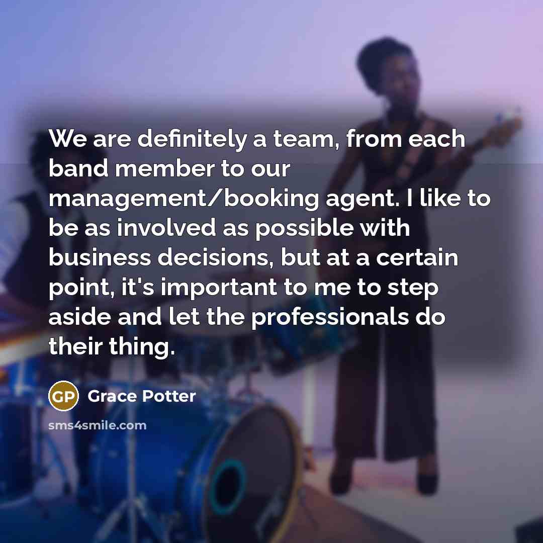 “We are definitely a team, from each band member to…” quote by Grace Potter