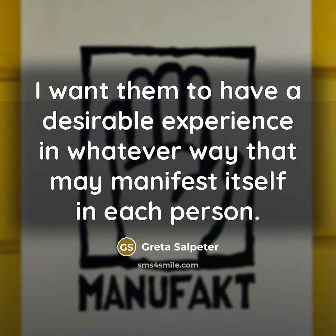 “I want them to have a desirable experience in whatever…” quote by Greta Salpeter