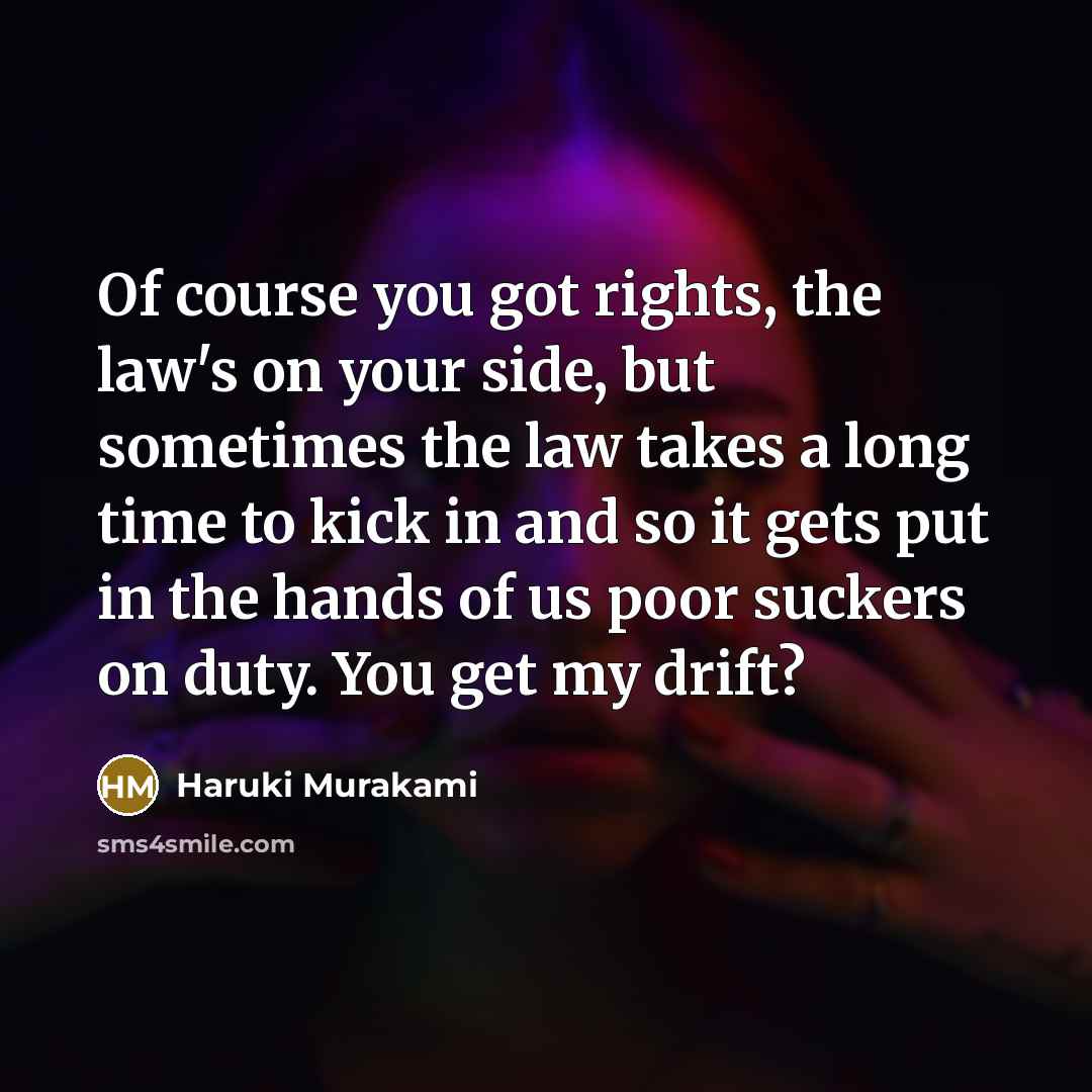“Of course you got rights, the law's on your side,…” quote by Haruki Murakami