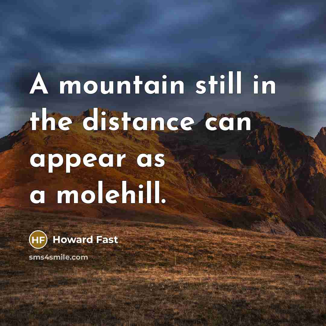 “A mountain still in the distance can appear as a…” quote by Howard Fast