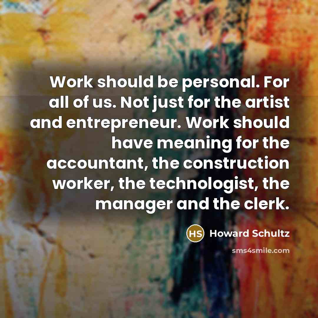 “Work should be personal. For all of us. Not just…” quote by Howard Schultz