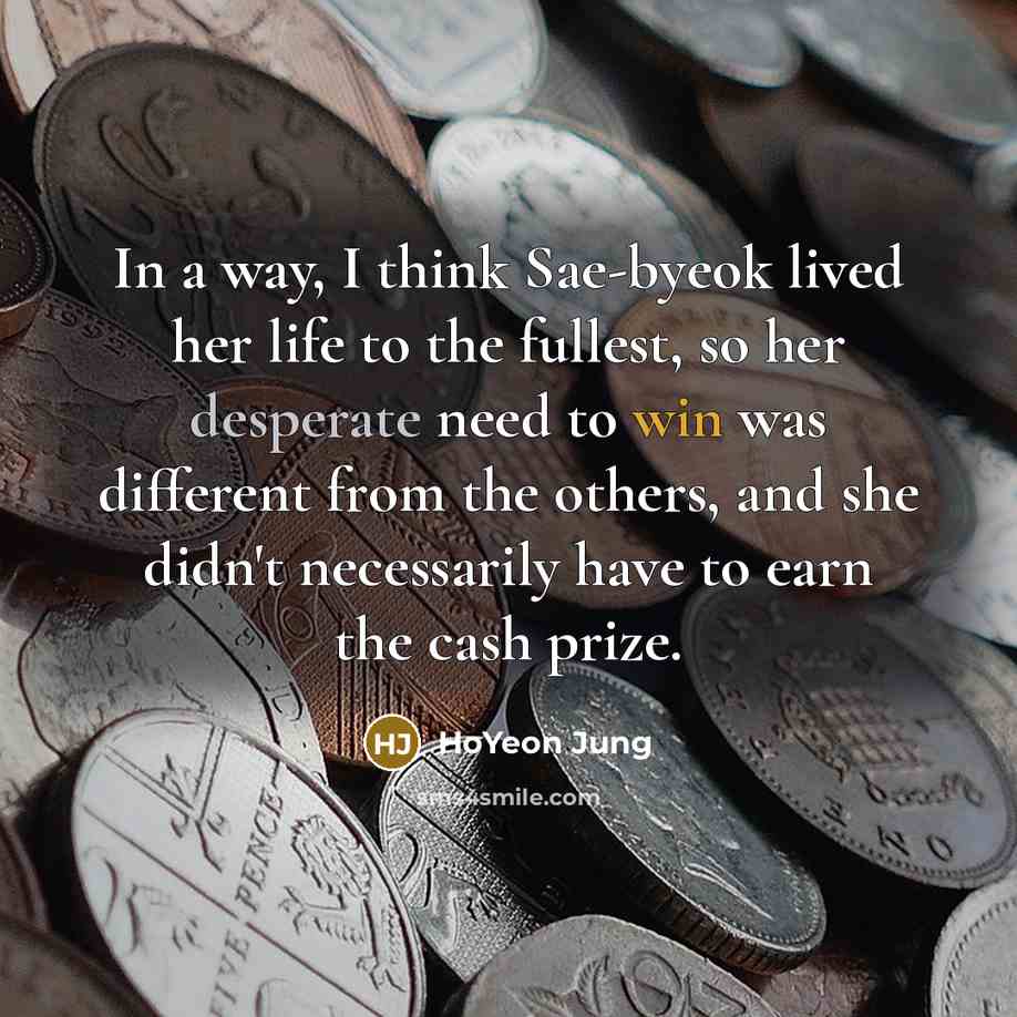 “In a way, I think Sae-byeok lived her life to…” quote by HoYeon Jung