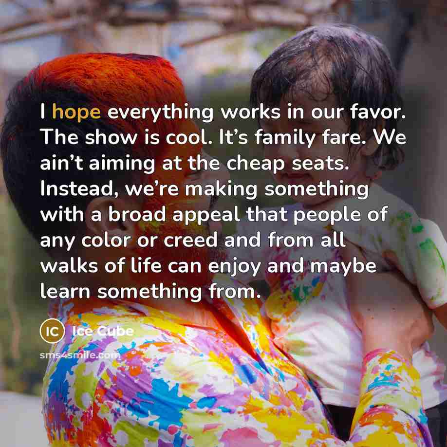 “I hope everything works in our favor. The show is…” quote by Ice Cube