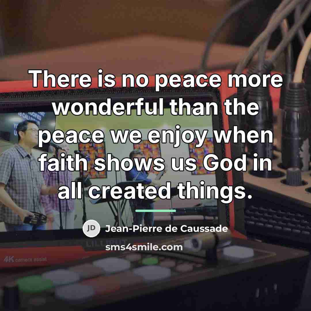 “There is no peace more wonderful than the peace we…” quote by Jean-Pierre de Caussade