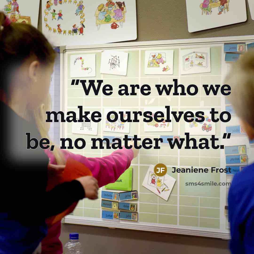 “We are who we make ourselves to be, no matter what.” quote by Jeaniene Frost