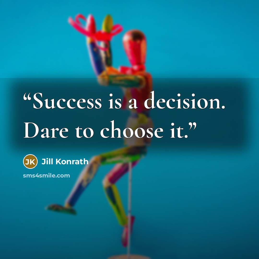 “Success is a decision. Dare to choose it.” quote by Jill Konrath