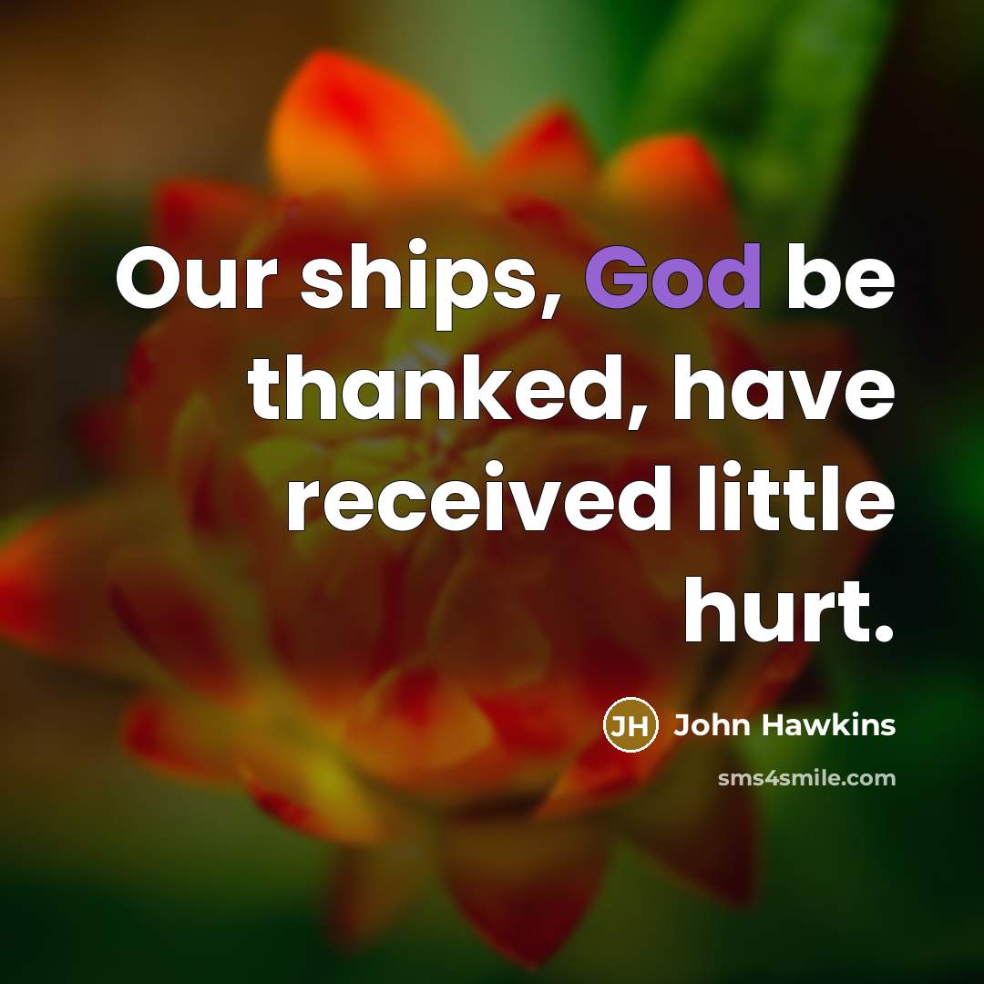 “Our ships, God be thanked, have received little hurt.…” quote by John Hawkins