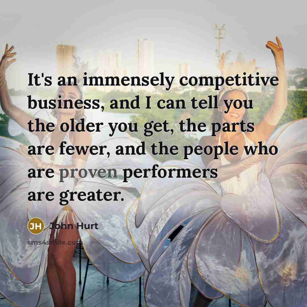 “It's an immensely competitive business, and I can tell you…” quote by John Hurt