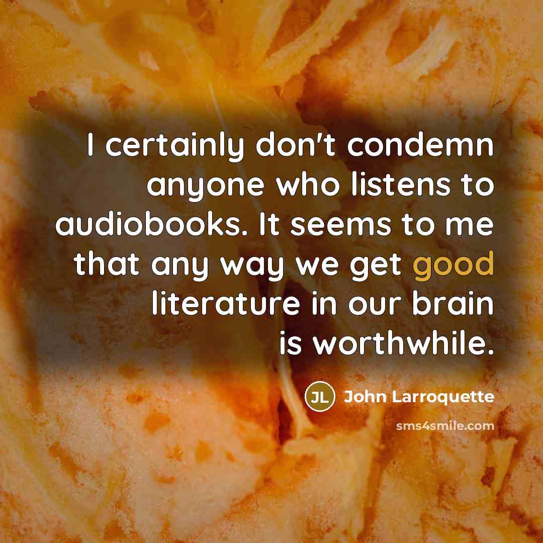 “I certainly don't condemn anyone who listens to audiobooks. It…” quote by John Larroquette