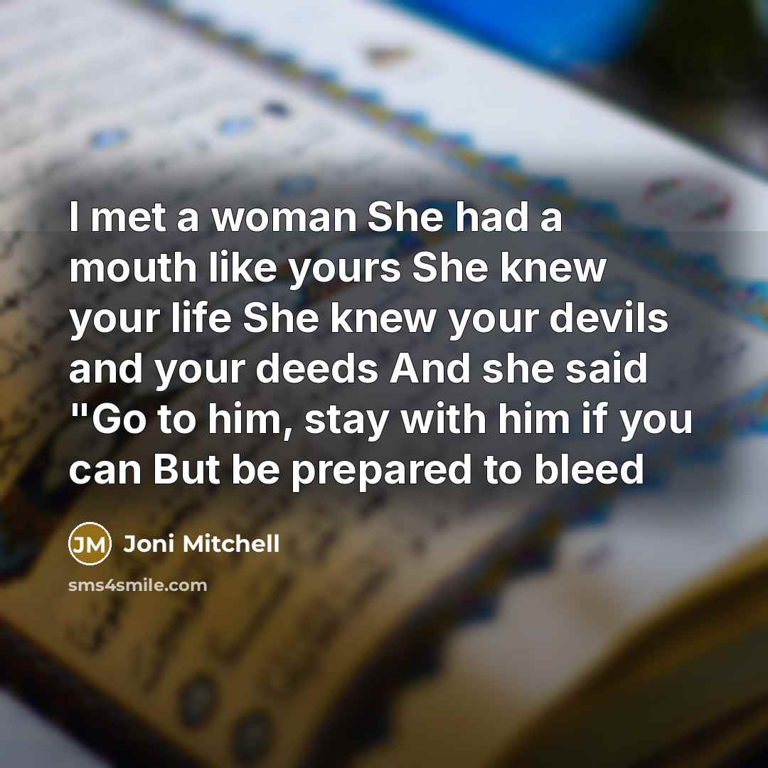 “I met a woman She had a mouth like yours…” quote by Joni Mitchell