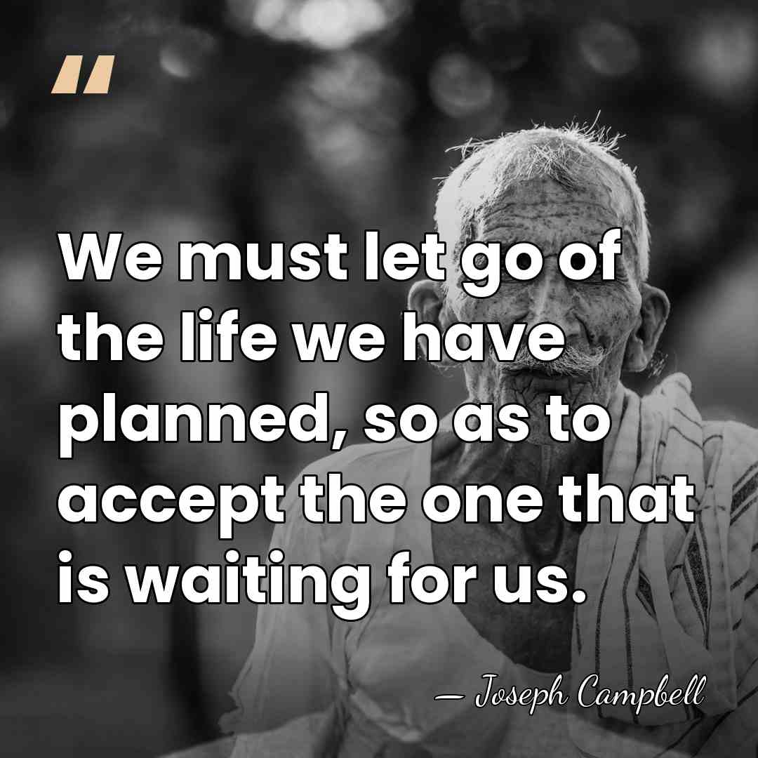 We must let go of the life we have planned, so as&hellip; - Joseph Campbell