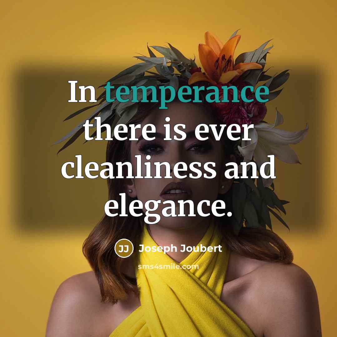 “In temperance there is ever cleanliness and elegance.…” quote by Joseph Joubert