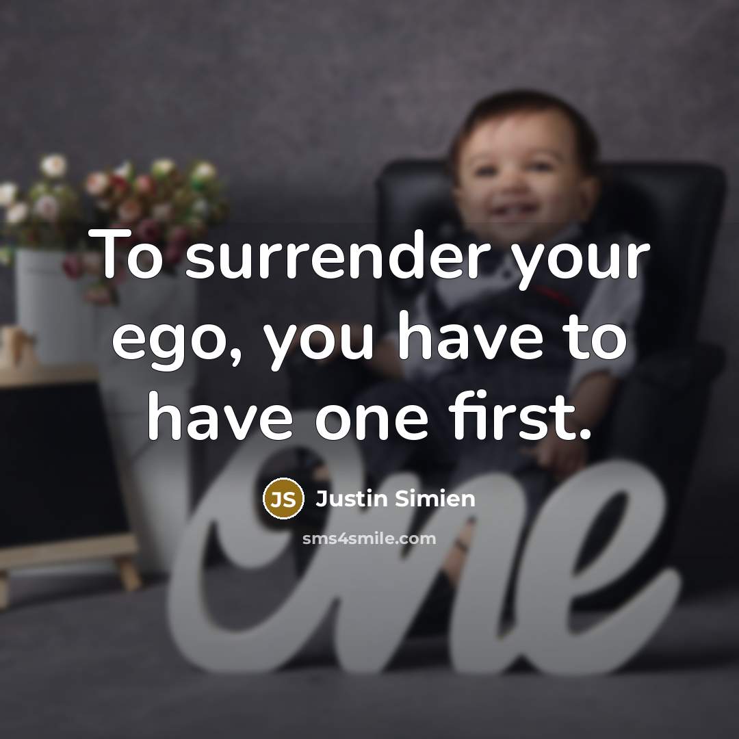 “To surrender your ego, you have to have one first.…” quote by Justin Simien