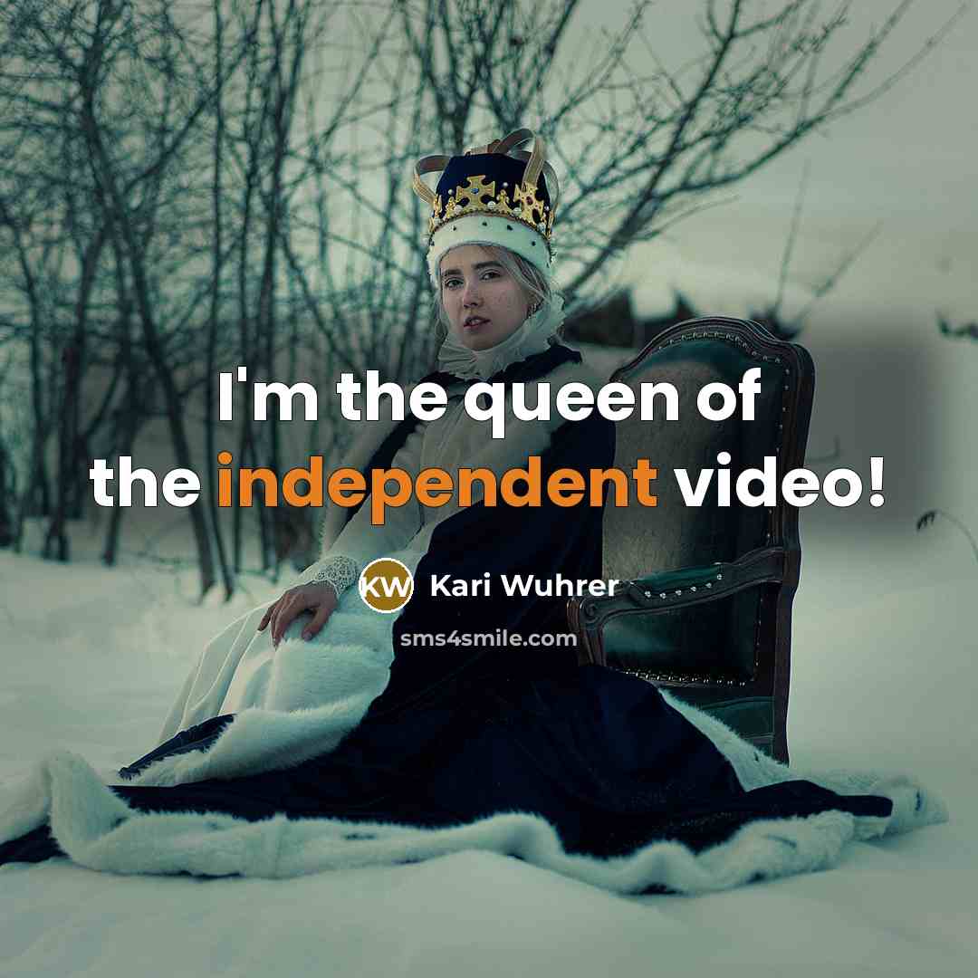 “I'm the queen of the independent video!…” quote by Kari Wuhrer