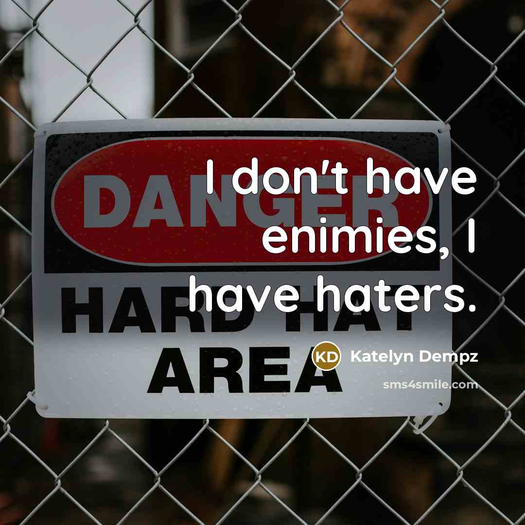 “I don't have enimies, I have haters.…” quote by Katelyn Dempz