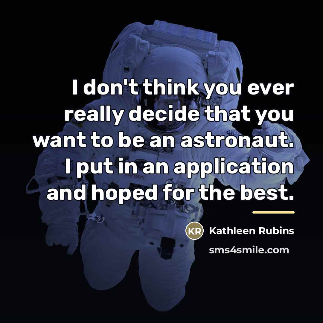 “I don't think you ever really decide that you want…” quote by Kathleen Rubins