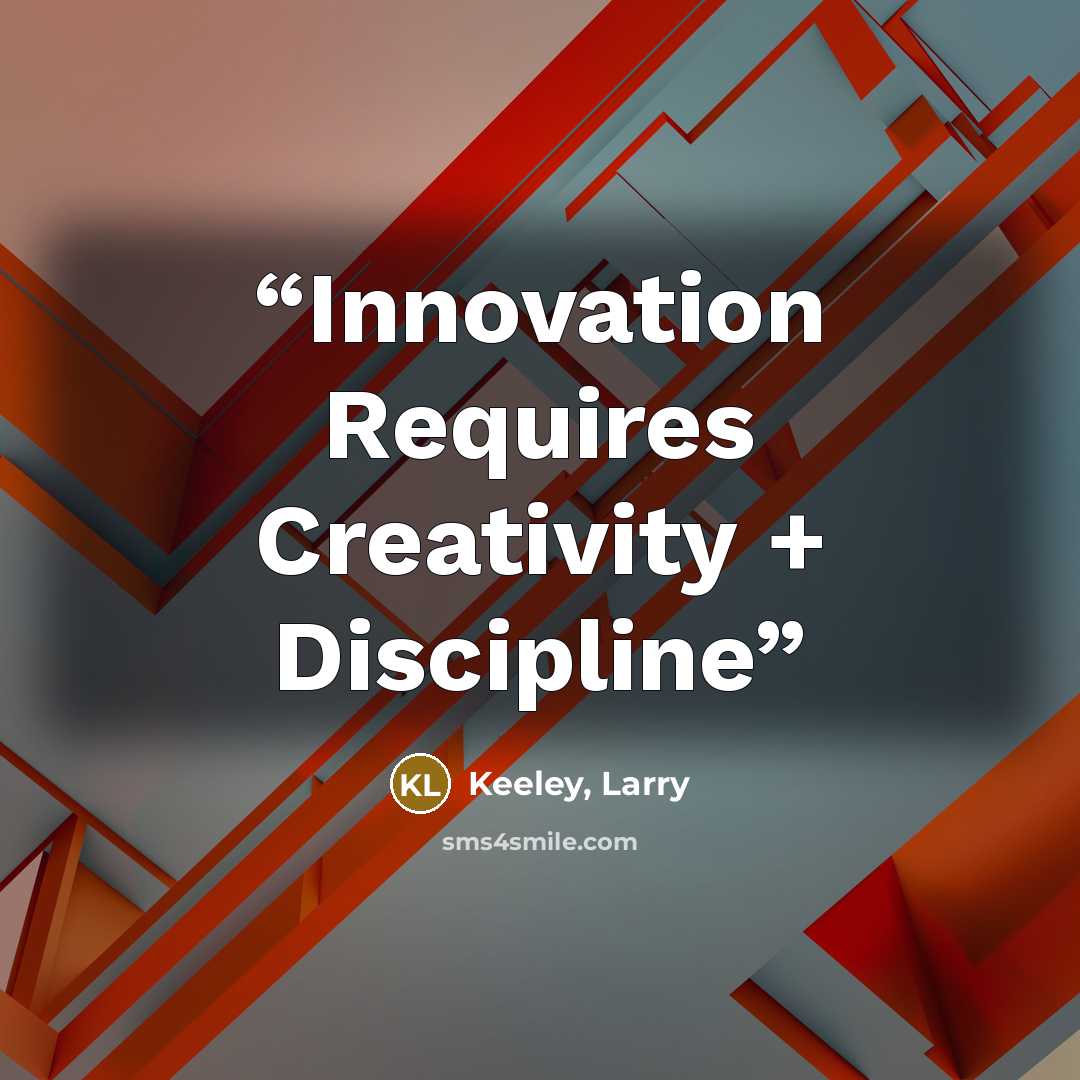 “Innovation Requires Creativity + Discipline” quote by Keeley, Larry