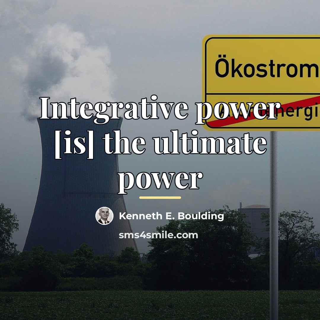 “Integrative power [is] the ultimate power…” quote by Kenneth E. Boulding