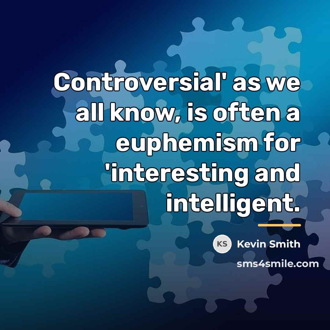 “Controversial' as we all know, is often a euphemism for…” quote by Kevin Smith