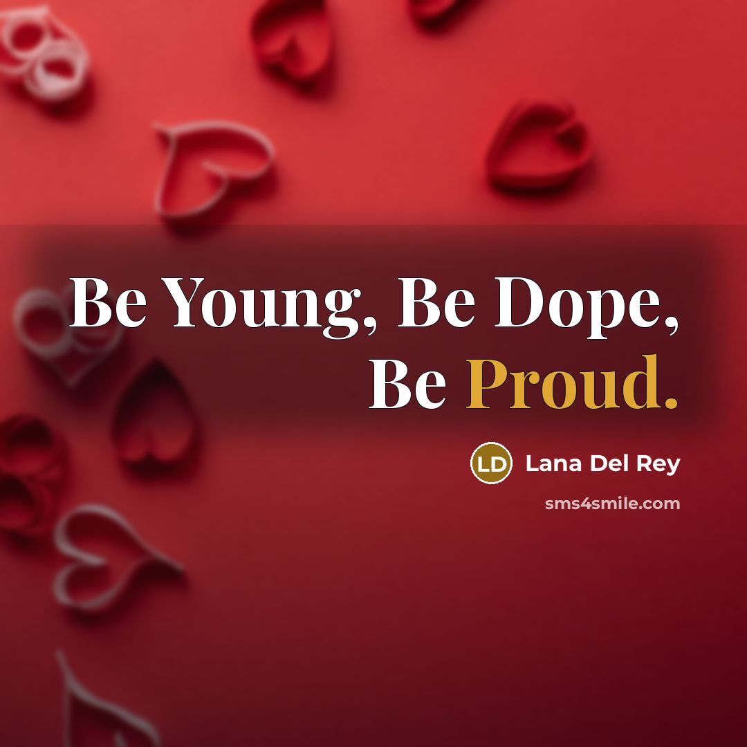 “Be Young, Be Dope, Be Proud.…” quote by Lana Del Rey