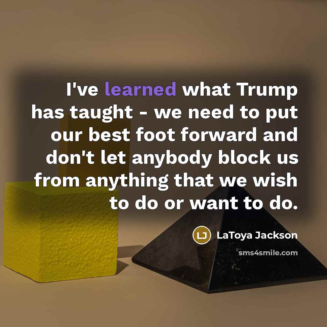 “I've learned what Trump has taught - we need to…” quote by LaToya Jackson