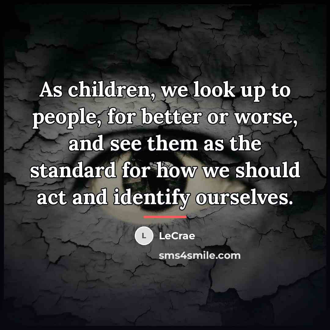 “As children, we look up to people, for better or…” quote by Lecrae