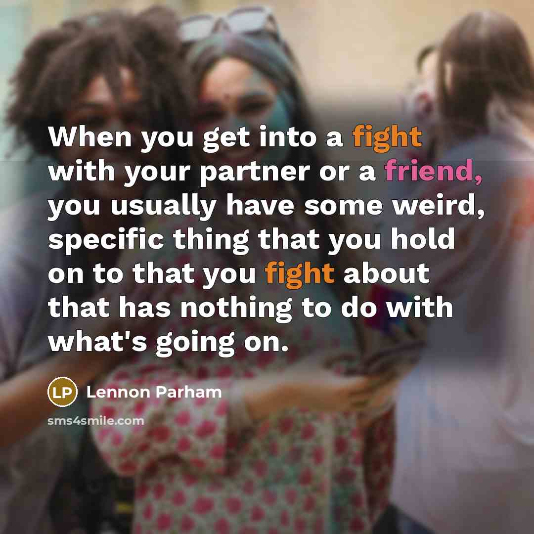 “When you get into a fight with your partner or…” quote by Lennon Parham
