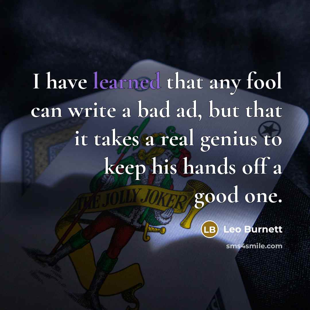 “I have learned that any fool can write a bad…” quote by Leo Burnett