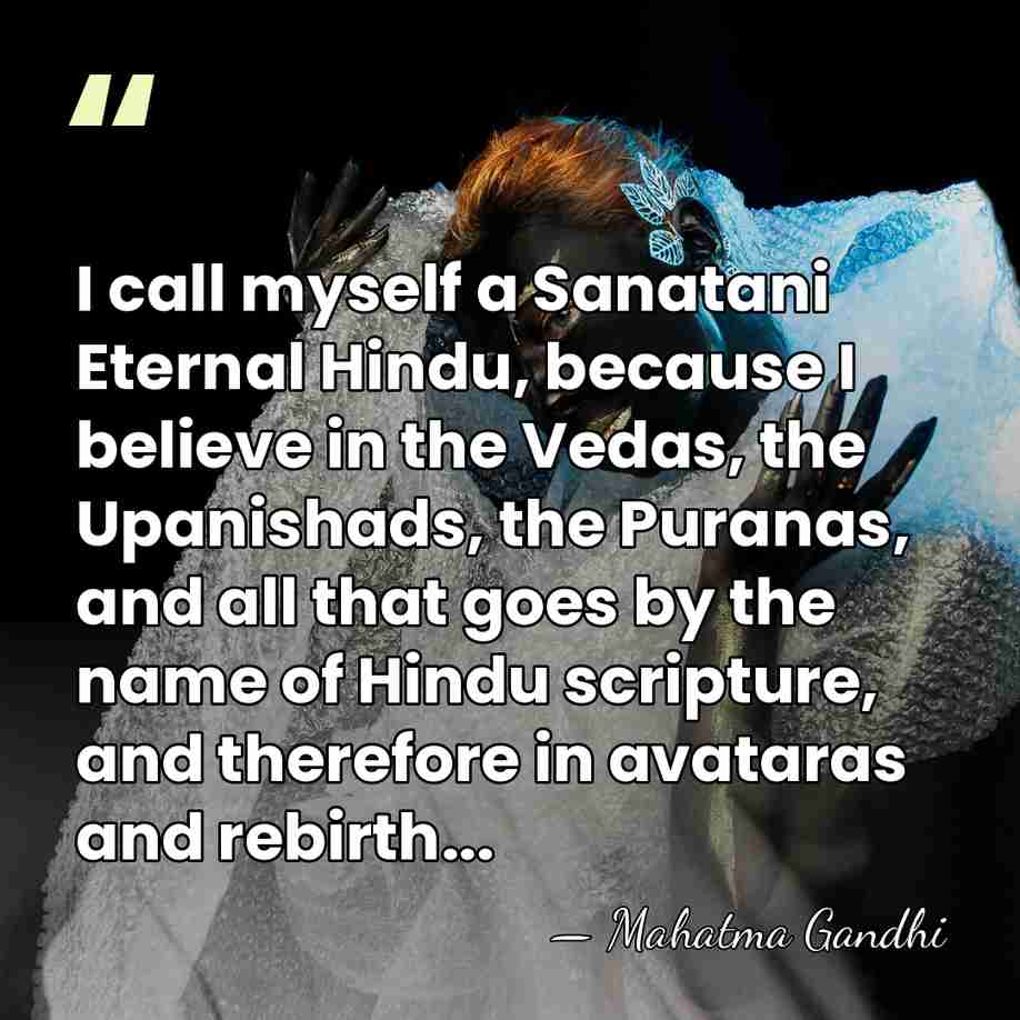 I call myself a Sanatani Eternal Hindu, because I believe in the&hellip; - Mahatma Gandhi