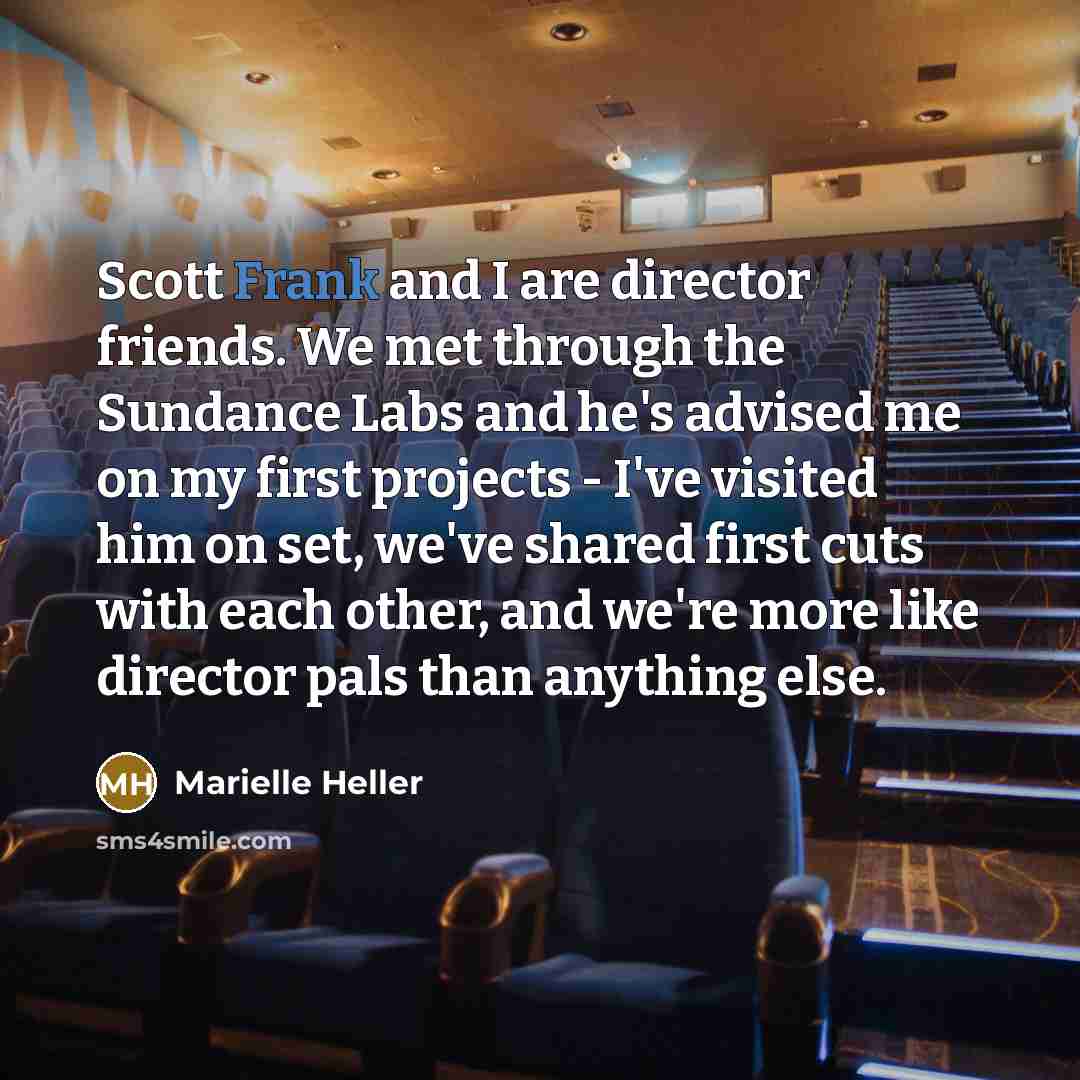 “Scott Frank and I are director friends. We met through…” quote by Marielle Heller