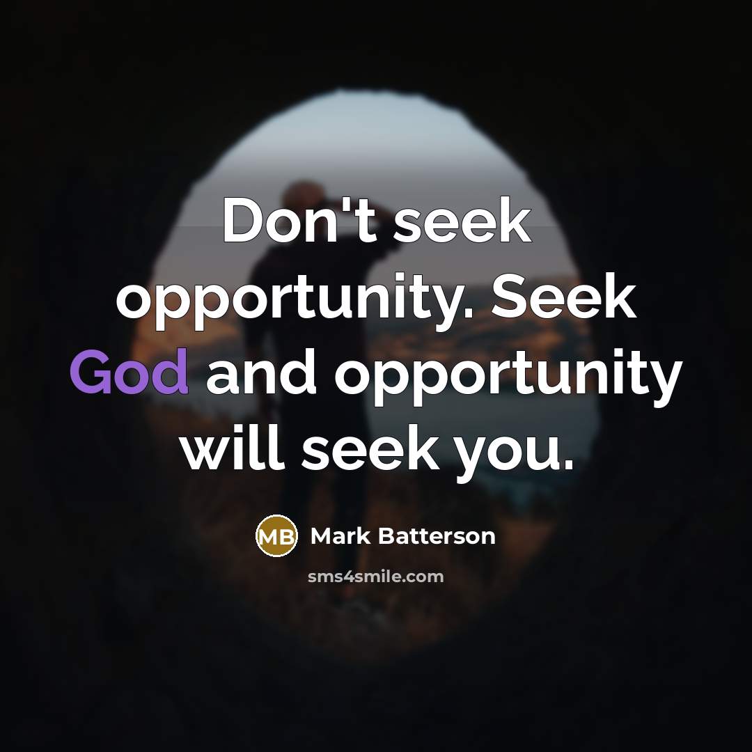 “Don't seek opportunity. Seek God and opportunity will seek you.…” quote by Mark Batterson
