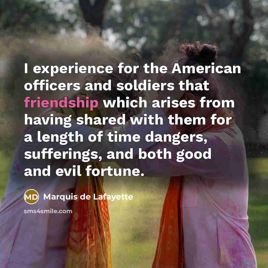 “I experience for the American officers and soldiers that friendship…” quote by Marquis de Lafayette