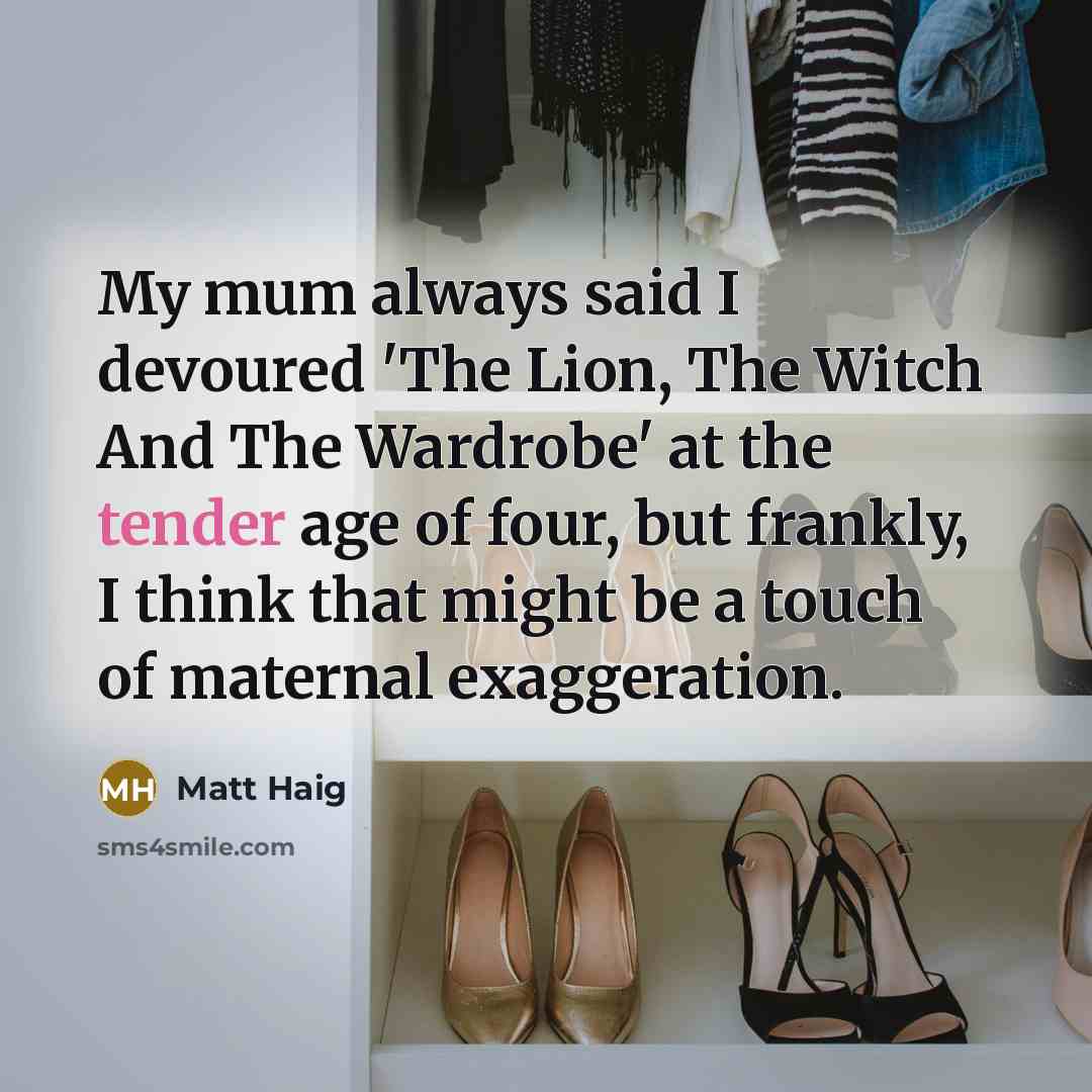 “My mum always said I devoured 'The Lion, The Witch…” quote by Matt Haig