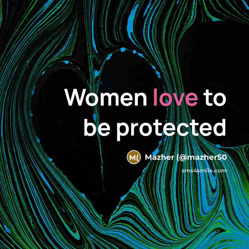 “Women love to be protected…” quote by Mazher (@mazher50
