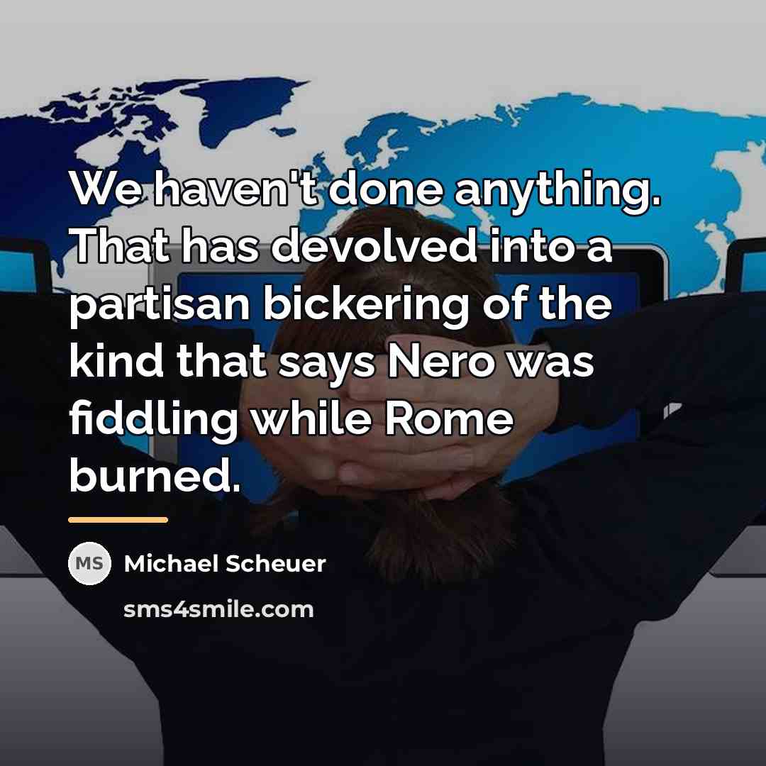 “We haven't done anything. That has devolved into a partisan…” quote by Michael Scheuer