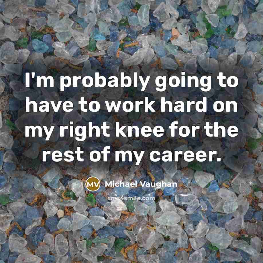 “I'm probably going to have to work hard on my…” quote by Michael Vaughan