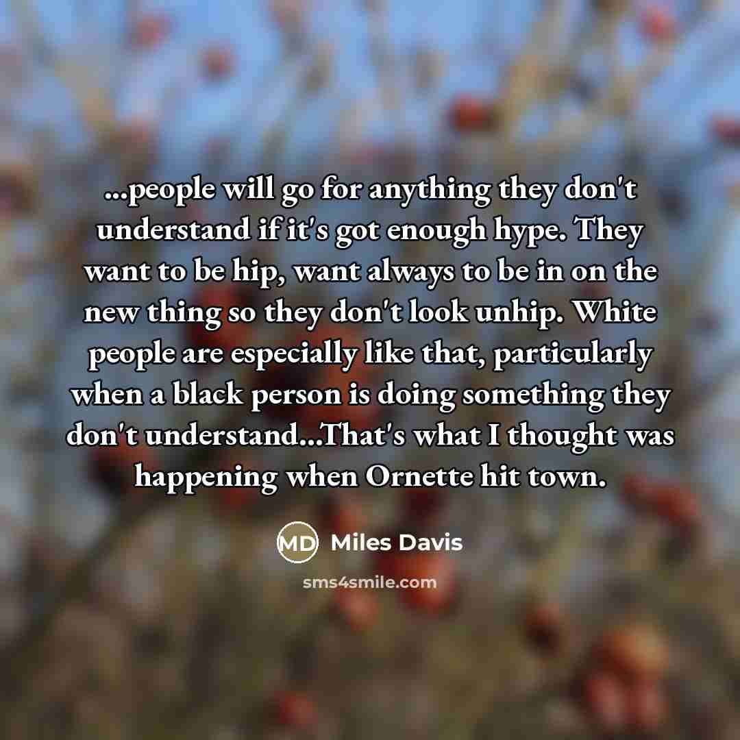 “...people will go for anything they don't understand if it's…” quote by Miles Davis