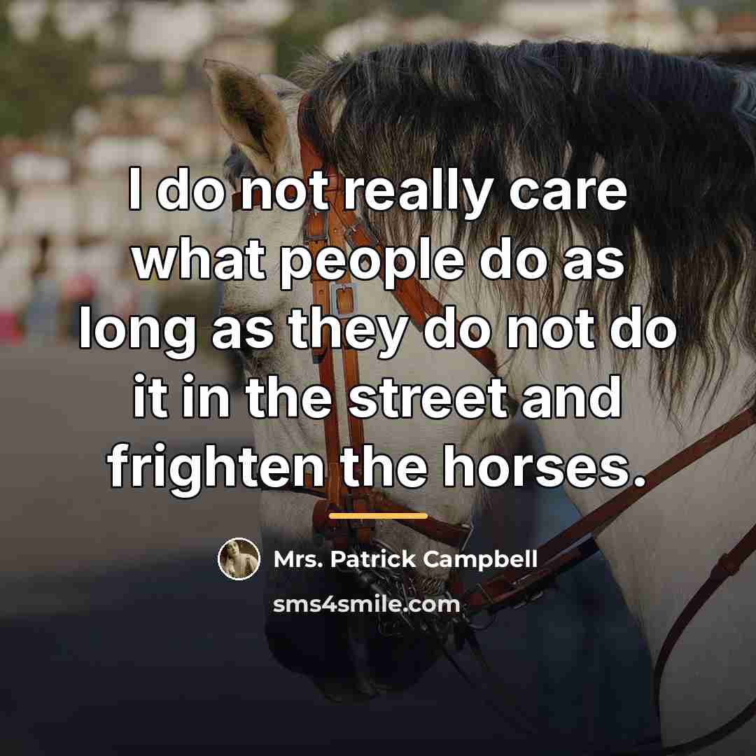 “I do not really care what people do as long…” quote by Mrs. Patrick Campbell